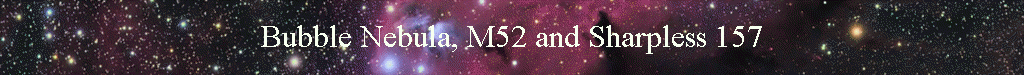 Bubble Nebula, M52 and Sharpless 157